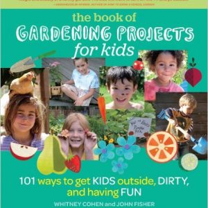 The Book of Gardening Projects for Kids