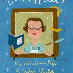Bon Appetit: The Delicious Life of Julia Child