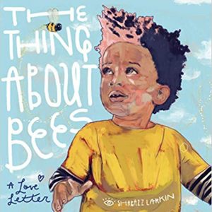 The Thing About Bees: A Love Letter