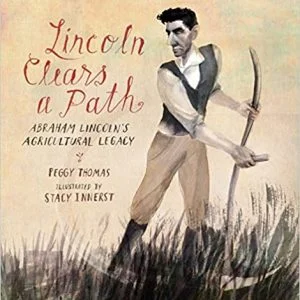 Lincoln Clears a Path: Abraham Lincoln's Agricultural Legacy